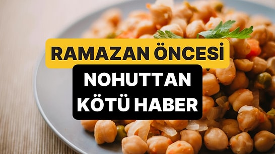 Ramazan Öncesi Dünyada Nohut Yarışı Başladı: Fiyat Yüzde 60'tan Fazla Arttı!