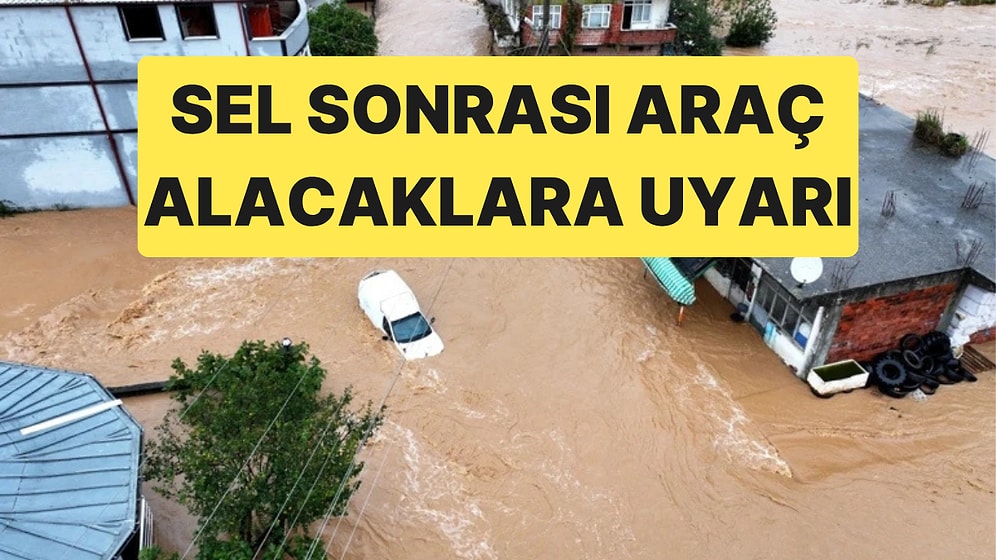Sel Sonrası Araç Alacaklara Uyarı: Su Tekerlek Hizasını Aşan Araçlardan Uzak Durun