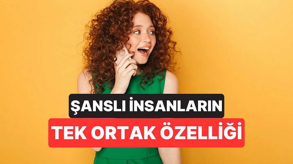 Psikologlara Göre Şanslı İnsanların Hepsinde Ortak Olan Tek Özellik