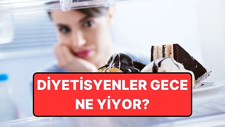 Diyetisyenler Yatmadan Önce Acıktıklarında Ne Yediklerini Açıkladı
