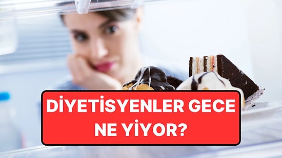 Diyetisyenler Yatmadan Önce Acıktıklarında Ne Yediklerini Açıkladı
