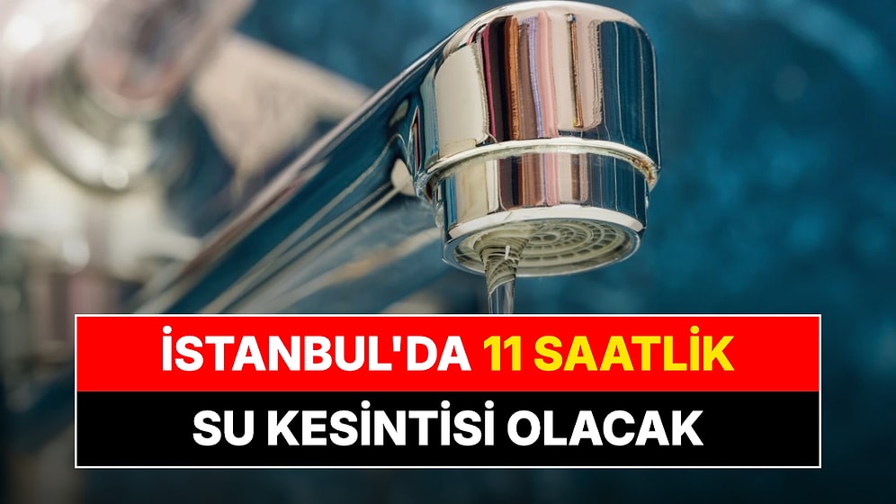 21 Ekim Çarşamba İstanbul'da 11 Saatlik Su Kesintisi: Hangi İlçe ve Mahallelerde Sular Kesilecek?