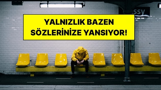 Kalabalıkta Bile Yalnız Hissedenlerin Sık Sık Kurduğu 8 Cümle