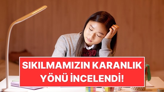 Psikoloji Araştırması Sıkılmamızın Karanlık Yüzünü İnceledi!
