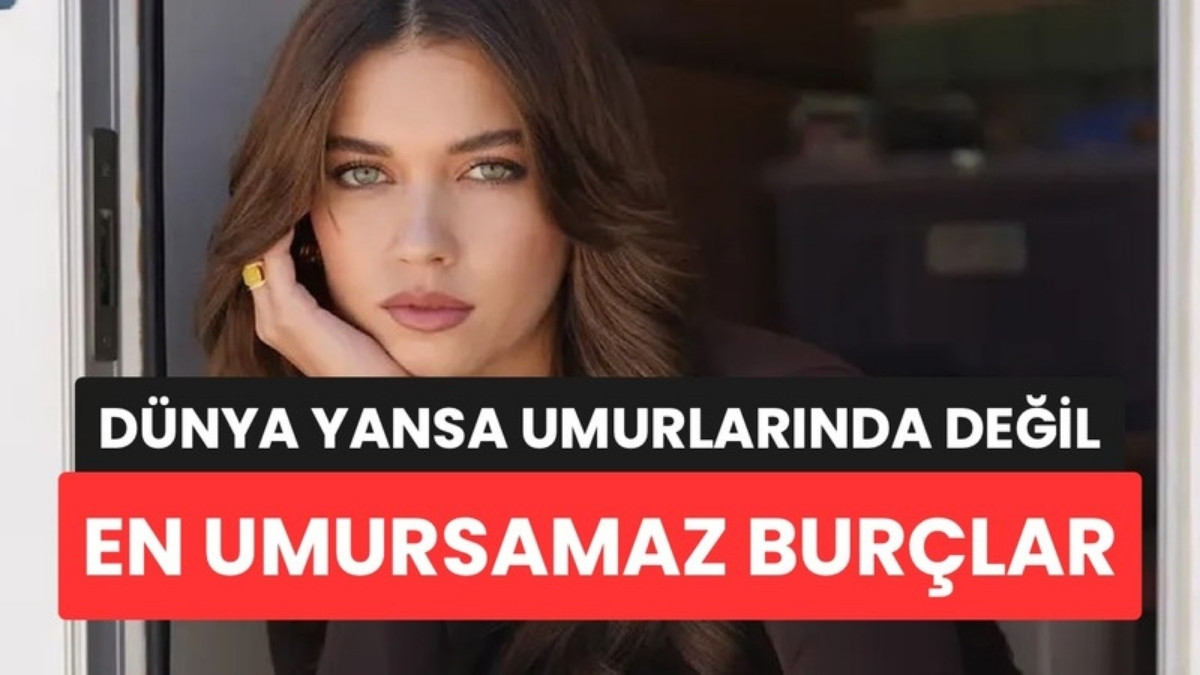 Dünya Yansa Kılları Kıpırdamıyor: En Umursamaz Görünen Burçlar Belli Oldu
