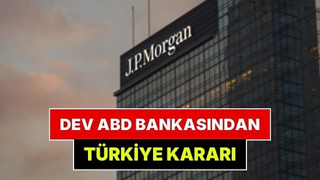 Dev Bankadan Türkiye Kararı: JP Morgan'dan Açıklama Geldi