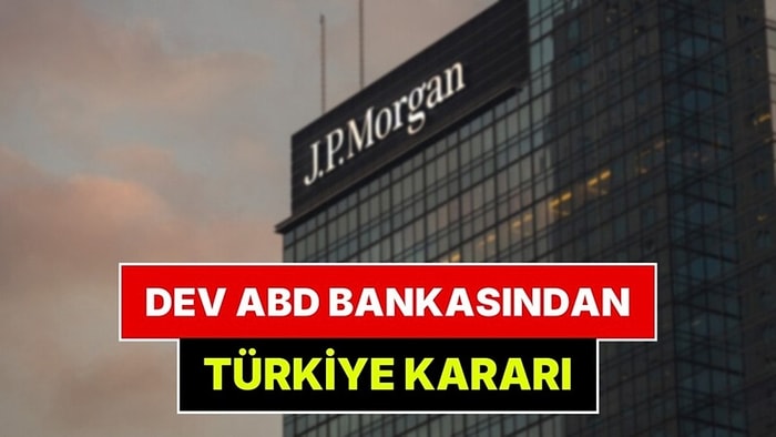 Dev Bankadan Türkiye Kararı: JP Morgan'dan Açıklama Geldi