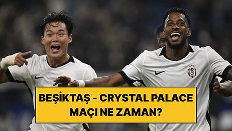 Beşiktaş - Crystal Palace Maçı Ne Zaman, Saat Kaçta ve Hangi Kanalda?