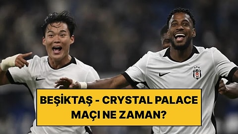 Beşiktaş - Crystal Palace Maçı Ne Zaman, Saat Kaçta ve Hangi Kanalda?