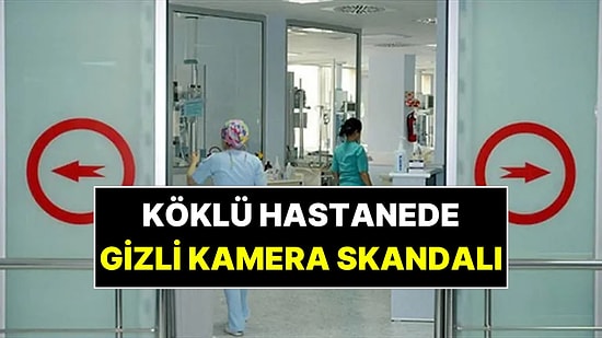 İstanbul'un Tarihi Hastanesinde Gizli Kamera Skandalı!