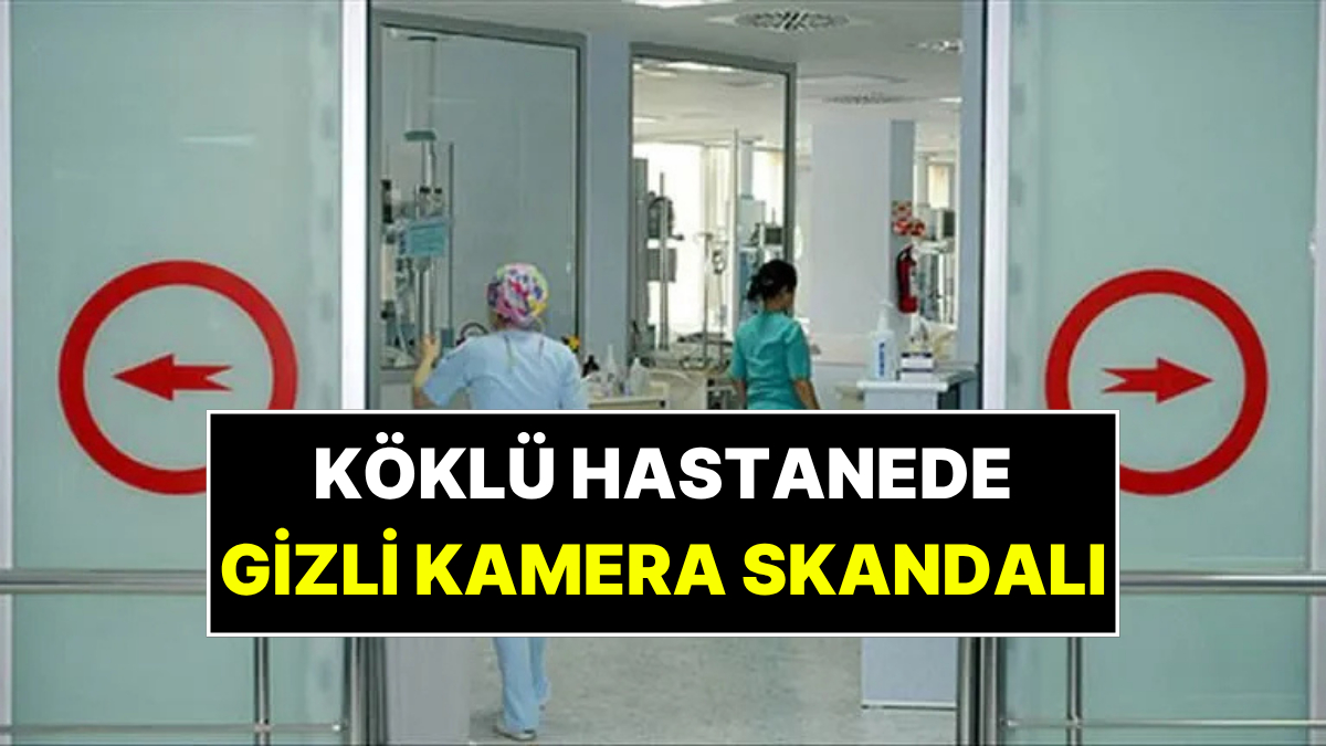 İstanbul'un Tarihi Hastanesinde Gizli Kamera Skandalı!