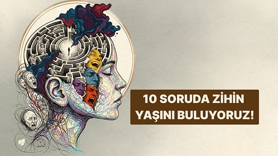 Bu 10 Soruda Zihin Yaşını Buluyoruz!