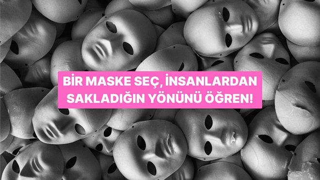 Bir Maske Seç, İnsanlardan Sakladığın Yönünü Bulalım!