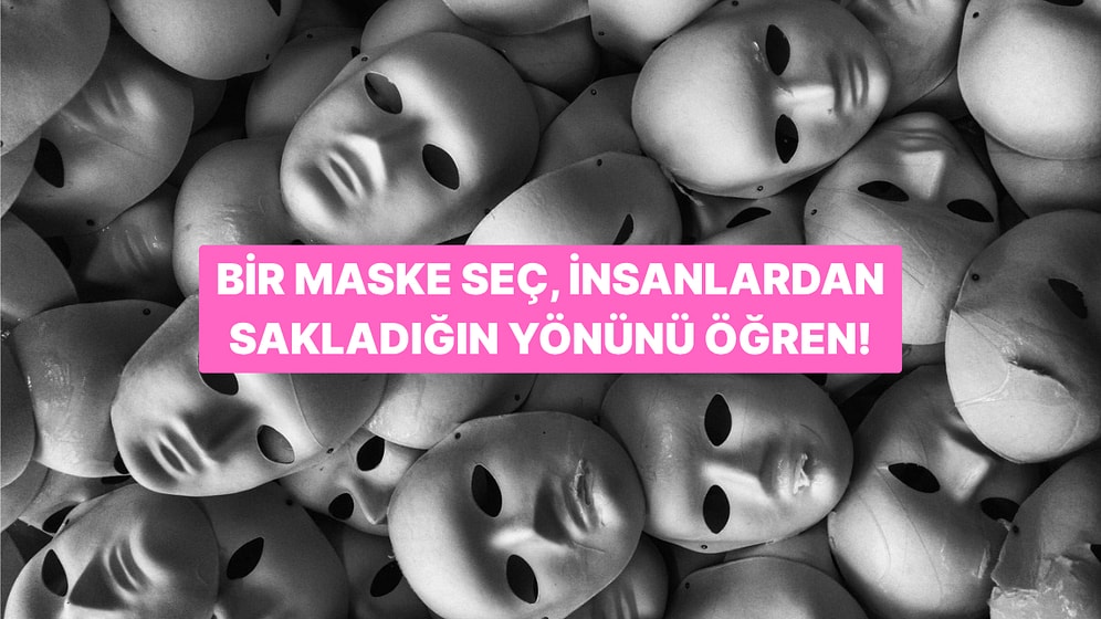 Bir Maske Seç, İnsanlardan Sakladığın Yönünü Bulalım!