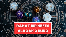 Rahat Bir Nefes Alacak 3 Burç