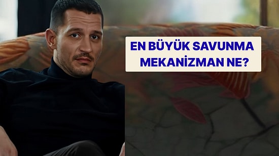 Kişilik Testi: En Büyük Savunma Mekanizman Ne?