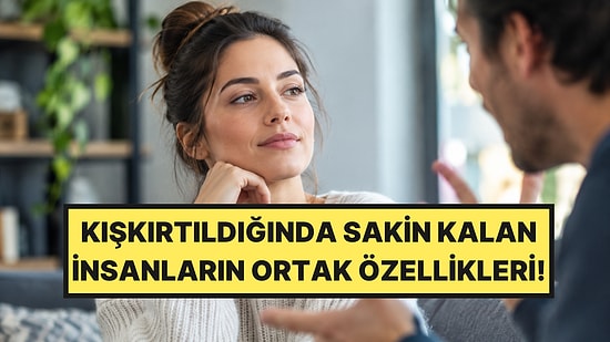 Psikologlar Açıkladı: Kışkırtıldığında Sakin Kalabilen İnsanların 4 Ortak Özelliği