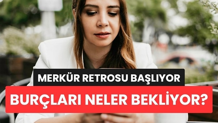 Merkür Retrosu Başlıyor: 3 Hafta Boyunca Burçları Neler Bekliyor?