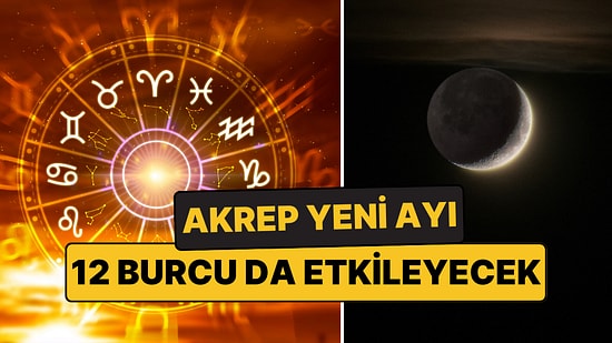 2026 Kasım Akrep Yeni Ayı Ne Zaman, Saat Kaçta? Akrep Yeni Ayı 12 Burcu Nasıl Etkileyecek?