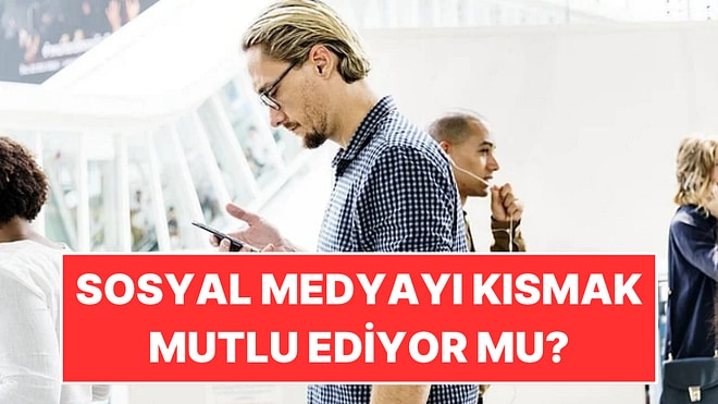 Sosyal Medyayı Günde 30 Dakikaya İndirmek İnsanı Mutlu Ediyor mu?