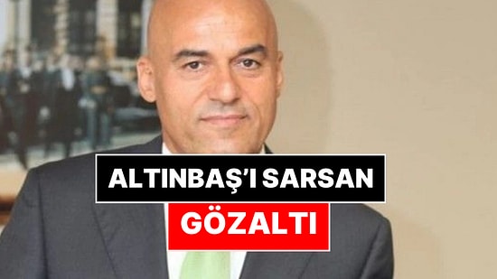 Altınbaş Yönetim Kurulu Başkanı Sofu Altınbaş Gözaltına Alındı