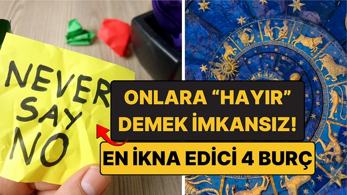 En İkna Edici 4 Burç: Onlara "Hayır" Demek İsteseniz de Ağzınızdan "Evet" Çıkar!