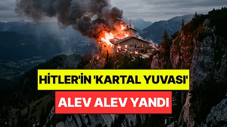 Hitler'in Tarihi Tatil Evi Alev Alev Yandı: 'Kartal Yuvası' Olarak Biliniyordu