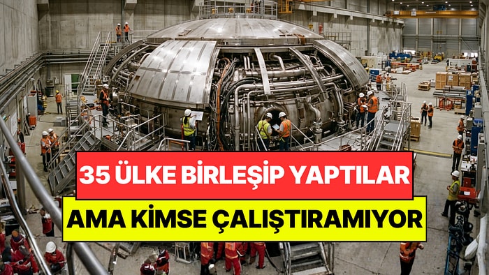 35 Ülke Birleşip 23 Bin Tonluk Makineyi Yaptı Ama Kimse Çalıştıramıyor: 2034'e Ertelendi