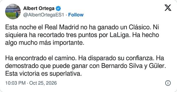 "Real Madrid bu gece sadece bir Clásico kazanmadı. Yolu buldu, güvenini zirveye taşıdı. Bernardo Silva ve Güler'le kazanabileceğini gösterdi. Bu galibiyet muazzam."
