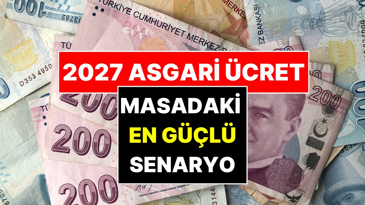 Ne 25 Ne de 27! 2027 Asgari Ücret İçin Masadaki En Güçlü Zam Senaryosu Netleşti