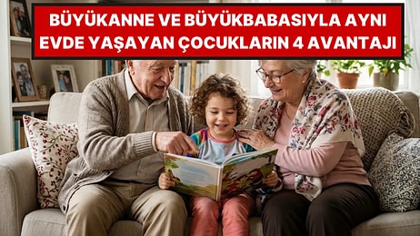 Çocukların Büyükanne ve Büyükbabasıyla Yaşamasının 4 Önemli Faydası
