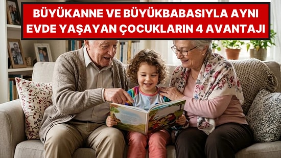 Çocukların Büyükanne ve Büyükbabasıyla Yaşamasının 4 Önemli Faydası