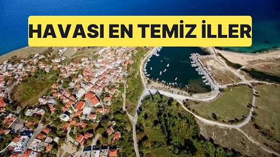 Hava Kalitesi Verilerine Göre Türkiye'nin Havası En Temiz 10 İli Belli Oldu