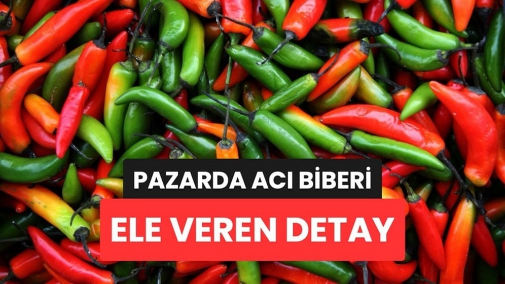 Yıllardır Acı Biberi Yanlış Seçiyormuşuz: Acıyı Ele Veren Detay Meğer Kabuğundaymış