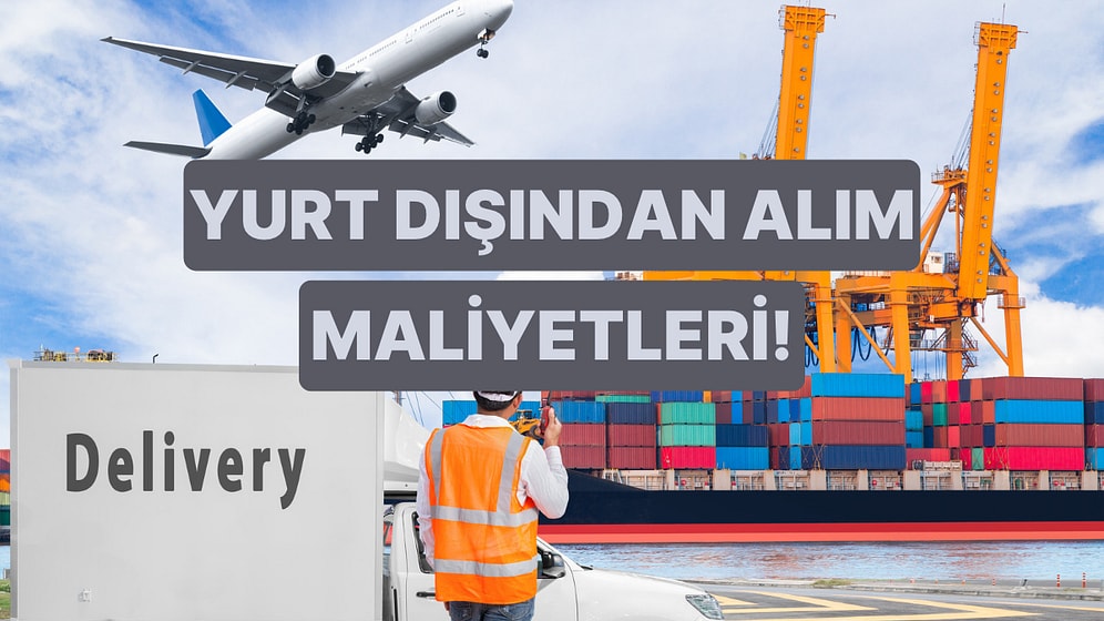 Bir Ürünün Gümrükten Geçerken Fiyatına Eklenen 7 Farklı Maliyet