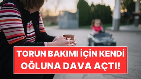 Torununa Yıllarca Baktı: Kendi Oğluna Bakım Ücreti Davası Açtı