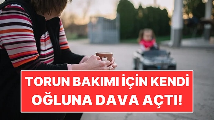 Torununa Yıllarca Baktı: Kendi Oğluna Bakım Ücreti Davası Açtı