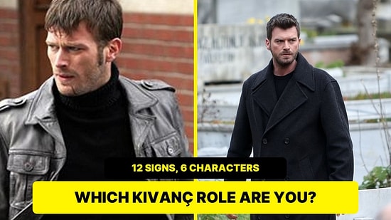 Which Kıvanç Tatlıtuğ Character Matches Your Zodiac Sign?