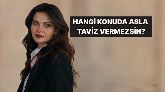 Burcuna Göre Hangi Konuda Asla Taviz Vermezsin?
