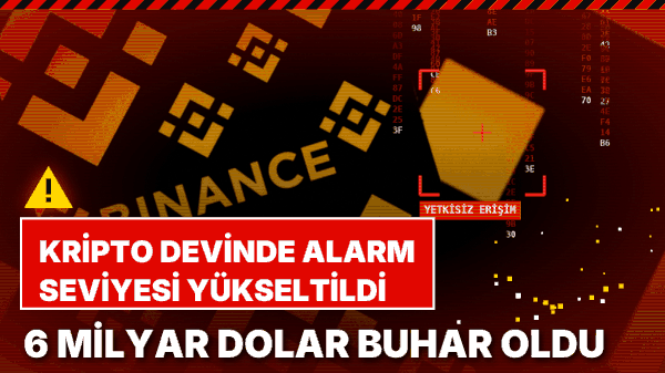 Kripto Devi Binance'te Güvenlik Depremi! 6,3 Milyar Dolar Buhar Oldu