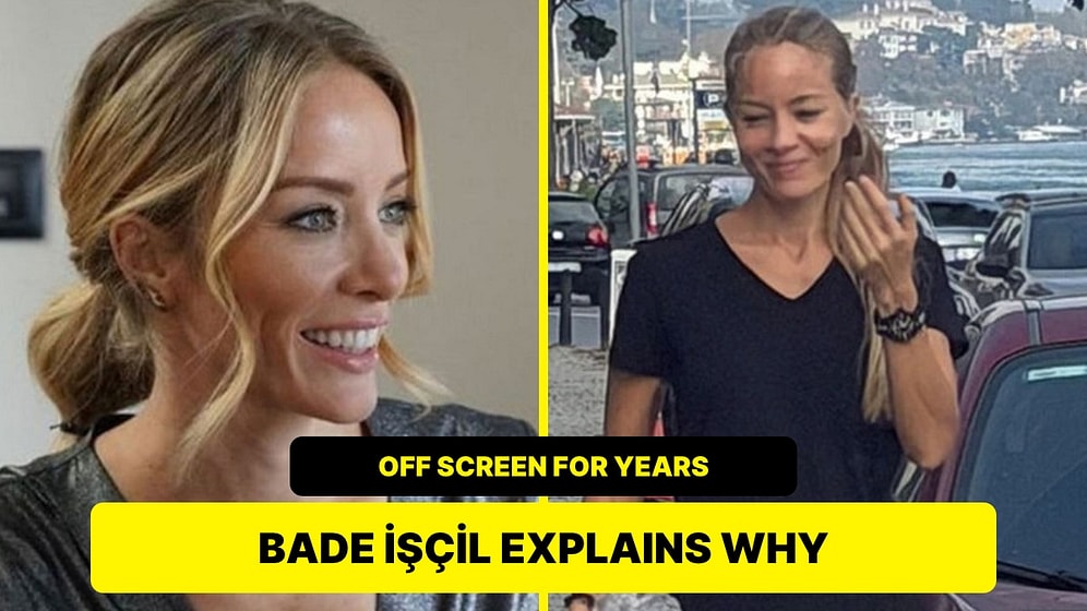 Bade İşçil Opens Up About Why She Has Stayed Off Screen