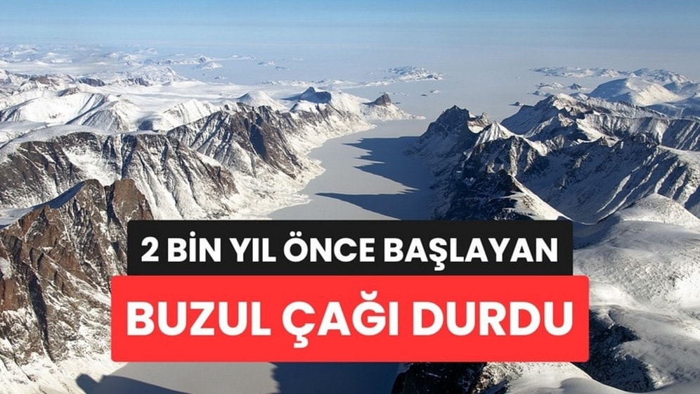 İnsanlık Bir Sonraki Buzul Çağını Farkında Olmadan İptal Etti: Aslında 2 Bin Yıl Önce Başlamış