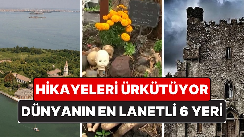 Dünyanın En Ürkütücü 6 Lanetli Yeri: Bazılarına Gün Battıktan Sonra Girmek Yasak